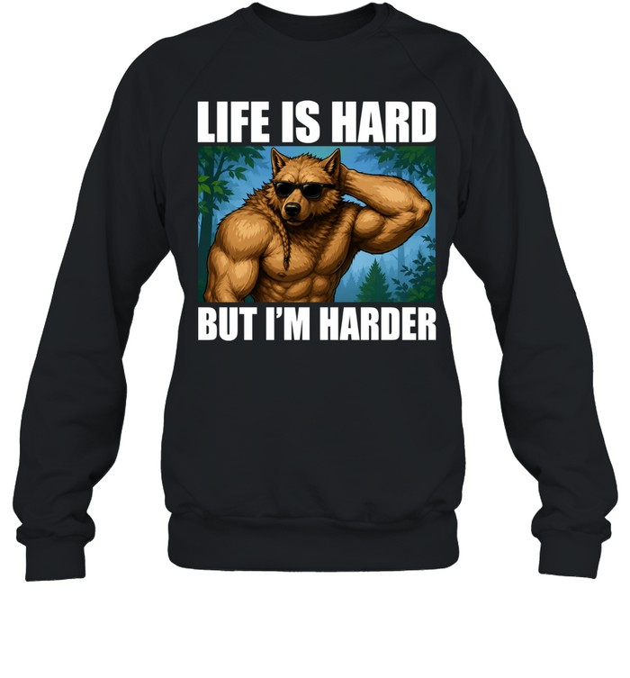Life Is Hard but I Am Harder Wolf gym motivation Sweatshirt