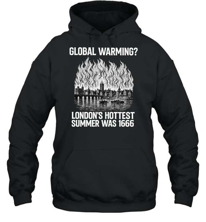 London’s Hottest Summer was 1666 global warming Hoodie