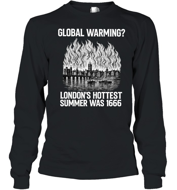 London’s Hottest Summer was 1666 global warming Long Sleeve Tee