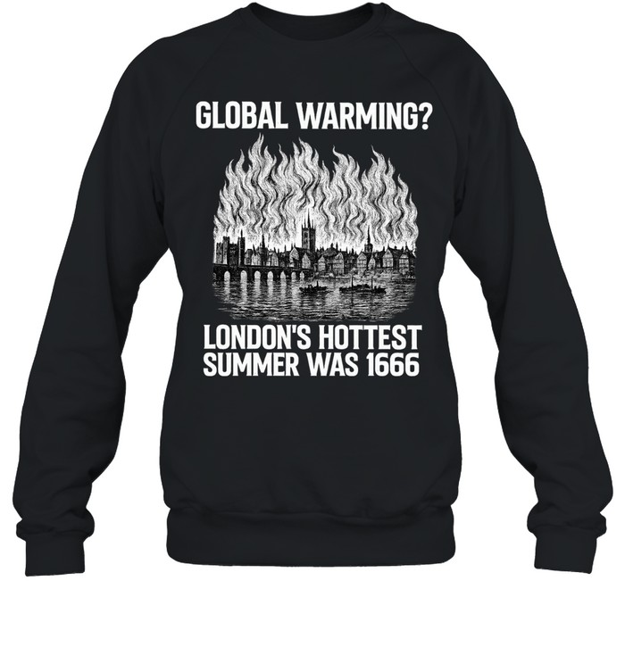 London’s Hottest Summer was 1666 global warming Sweatshirt