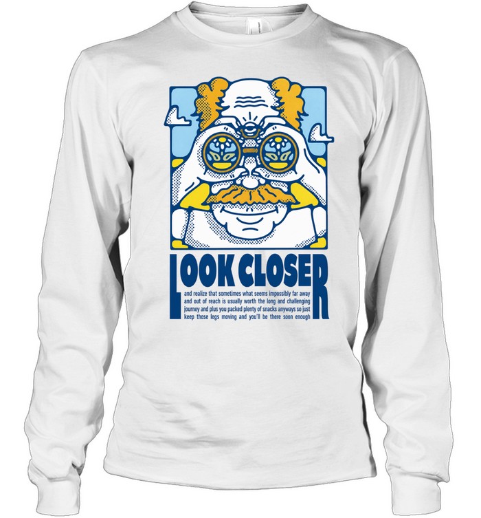 Look Closer Motivational Journey Quote inspirational Long Sleeve Tee