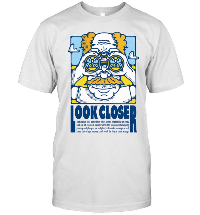 Look Closer Motivational Journey Quote inspirational Unisex T-Shirt
