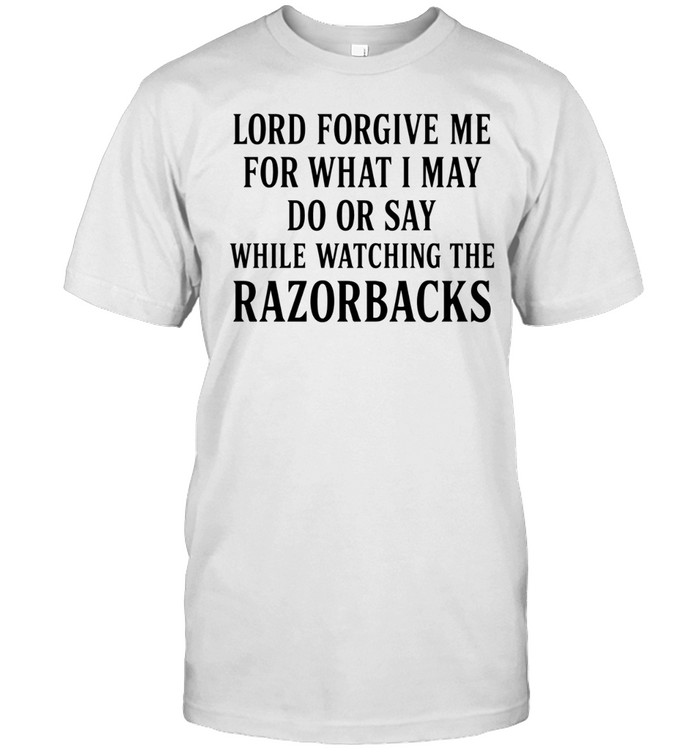 Lord forgive me for what I may do or day while watching Razorbacks Unisex T-Shirt