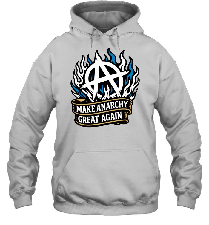 Make Anarchy Great Again Hoodie