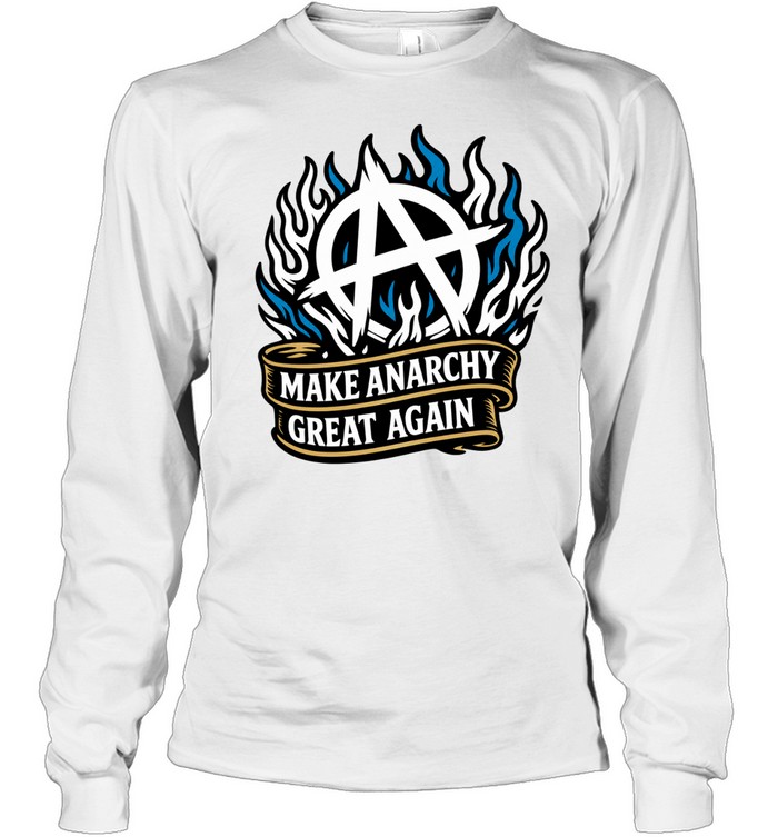 Make Anarchy Great Again Long Sleeve Tee