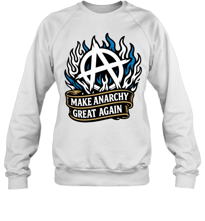 Make Anarchy Great Again Sweatshirt