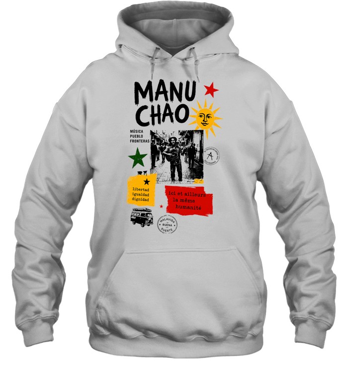 Manu Chao musica pueblo fronteras libertad igualdad dignidad Malavida Buena Suerte Hoodie