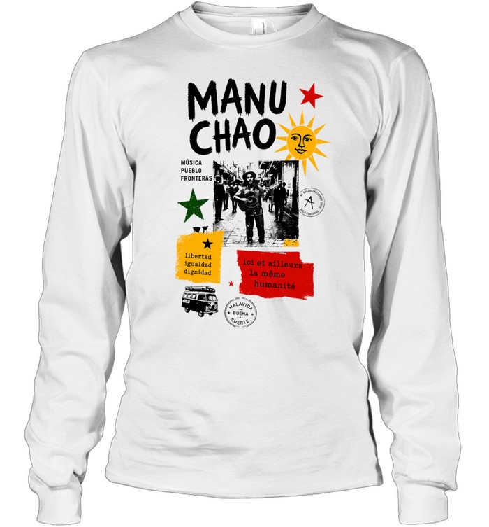 Manu Chao musica pueblo fronteras libertad igualdad dignidad Malavida Buena Suerte Long Sleeve Tee
