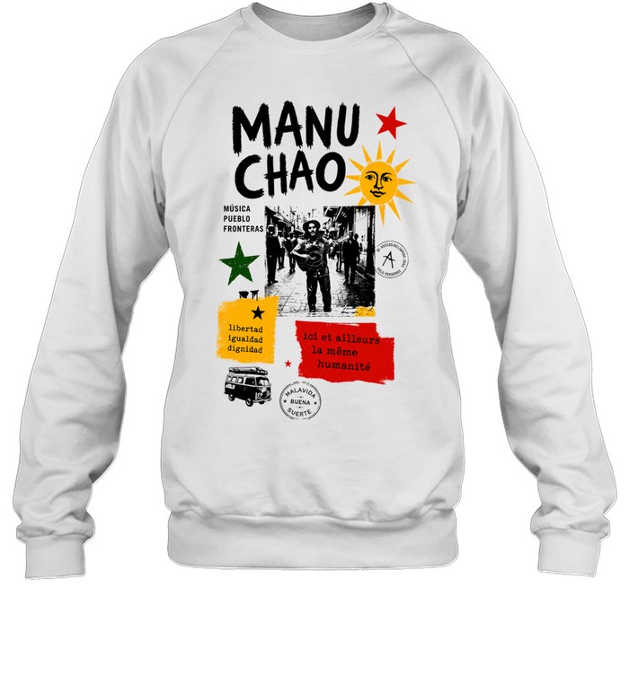 Manu Chao musica pueblo fronteras libertad igualdad dignidad Malavida Buena Suerte Sweatshirt