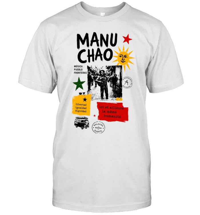 Manu Chao musica pueblo fronteras libertad igualdad dignidad Malavida Buena Suerte Unisex T-Shirt