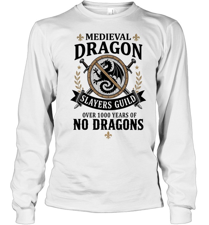 Medieval dragon slayers guild over 1000 years of no dragons Long Sleeve Tee