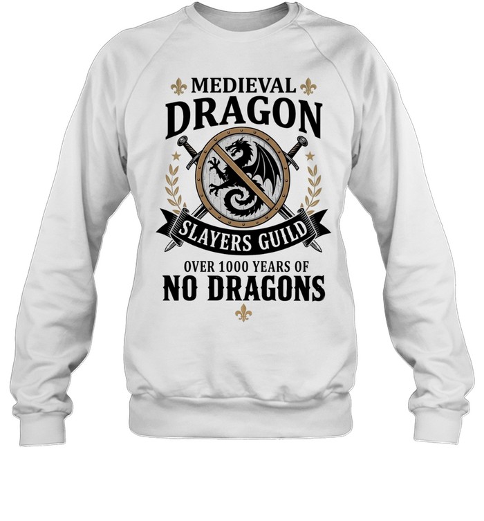 Medieval dragon slayers guild over 1000 years of no dragons Sweatshirt