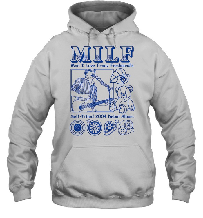 MILF Man I love Franz Ferdinand Self-Titled 2004 Debut Album Hoodie