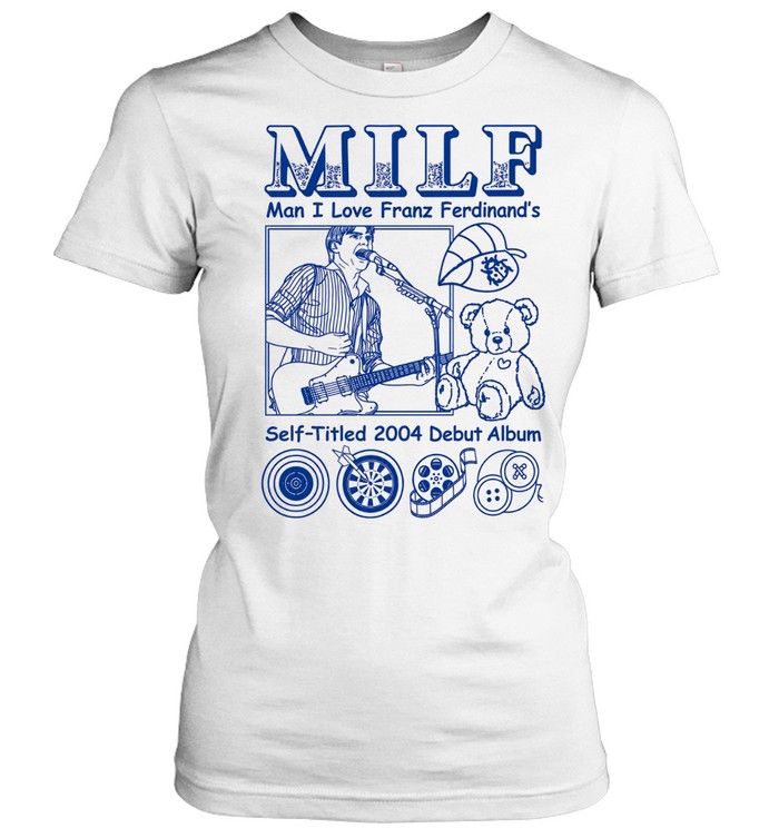 MILF Man I love Franz Ferdinand Self-Titled 2004 Debut Album Women T-Shirt