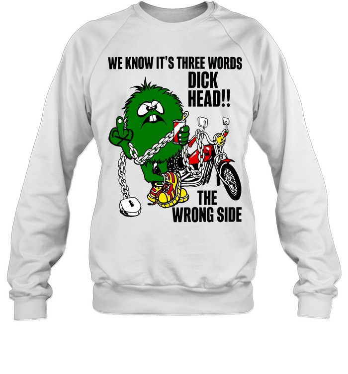 Monster Riding Chopper Motorcycle We Know Its Three Words Sweatshirt