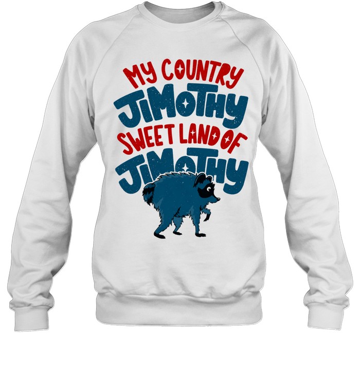 My Country Jimothy Sweet Land Of Jimothy Raccoon Sweatshirt