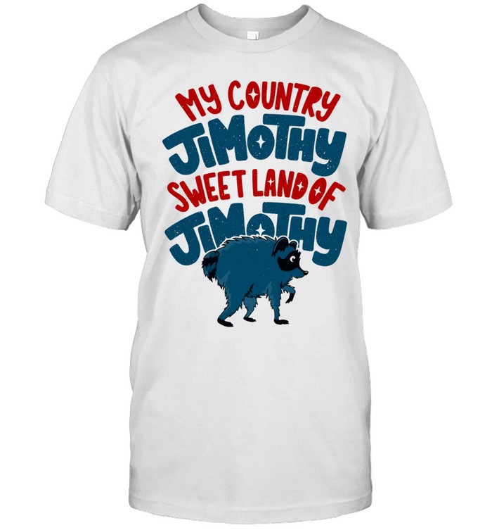 My Country Jimothy Sweet Land Of Jimothy Raccoon Unisex T-Shirt