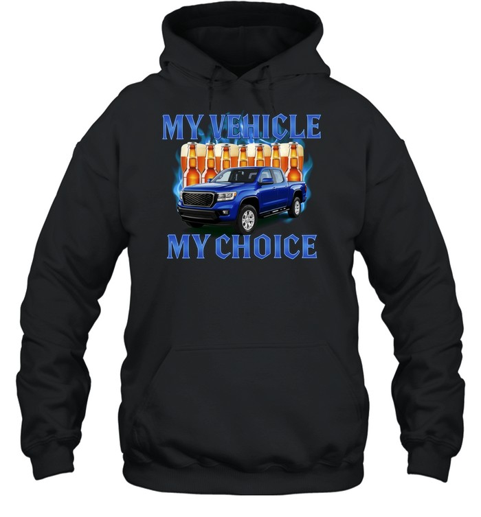 My Vehicle My Choice Pickup Truck and Beer Hoodie