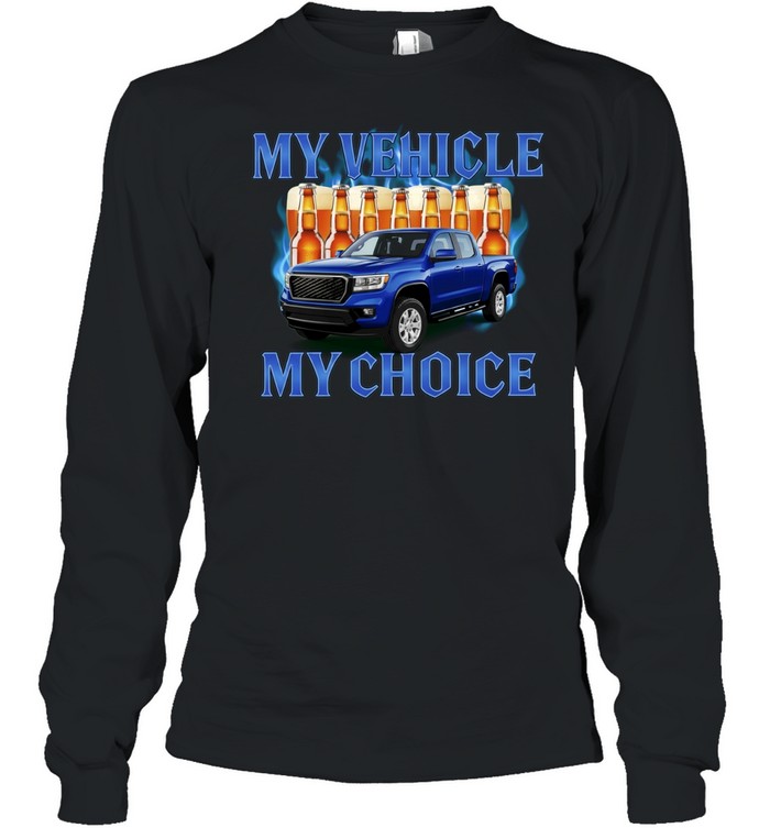 My Vehicle My Choice Pickup Truck and Beer Long Sleeve Tee