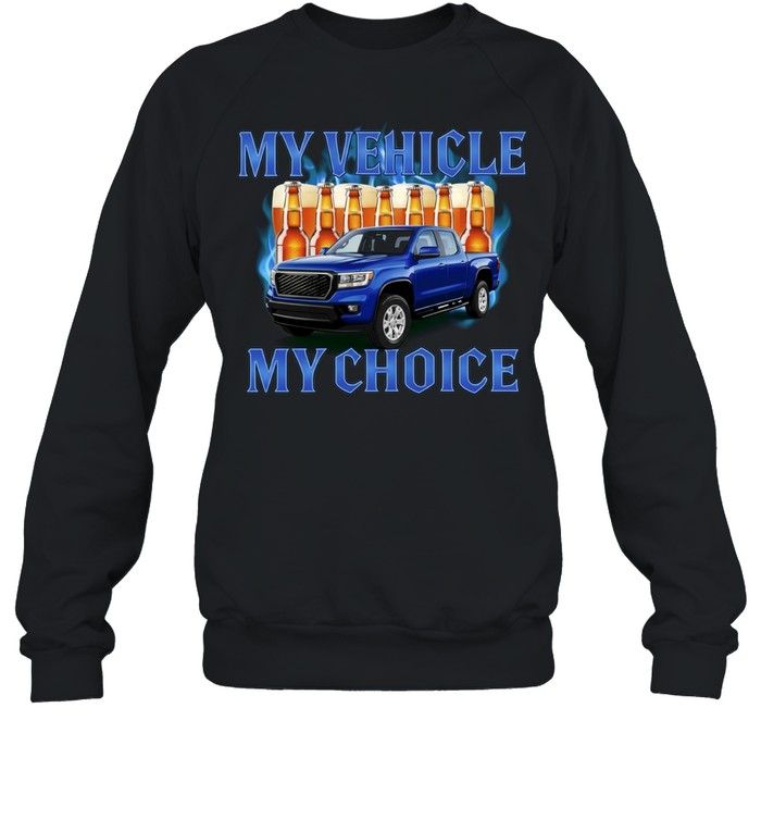 My Vehicle My Choice Pickup Truck and Beer Sweatshirt