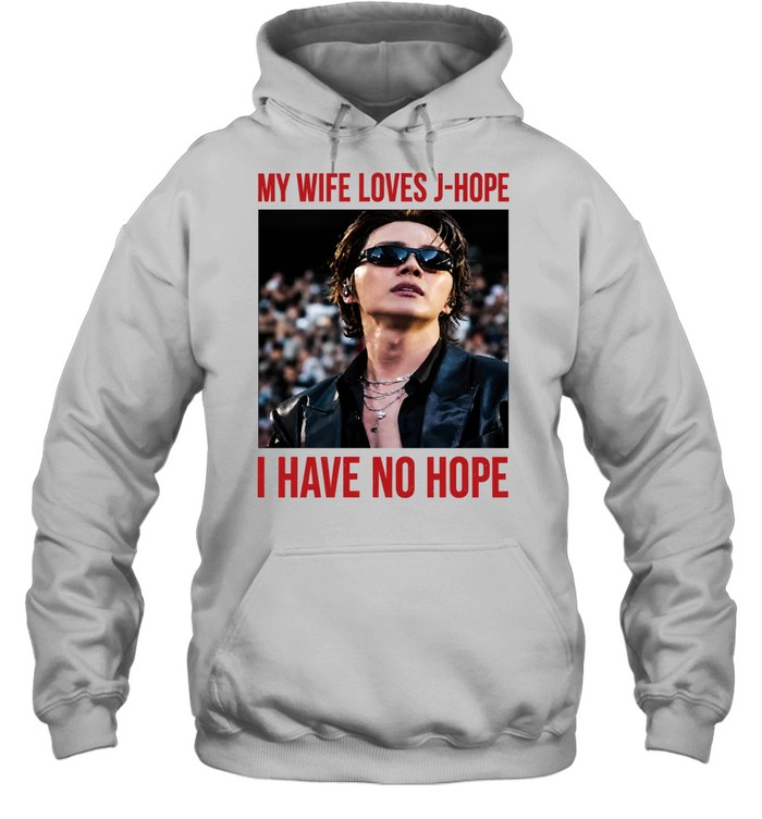 My Wife Loves J-Hope I Have No Hope Hoodie