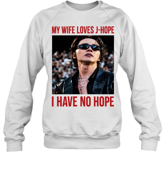 My Wife Loves J-Hope I Have No Hope Sweatshirt