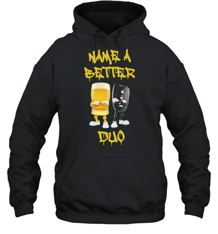 Name a Better Duo Beer and Car Key drinking and driving Hoodie
