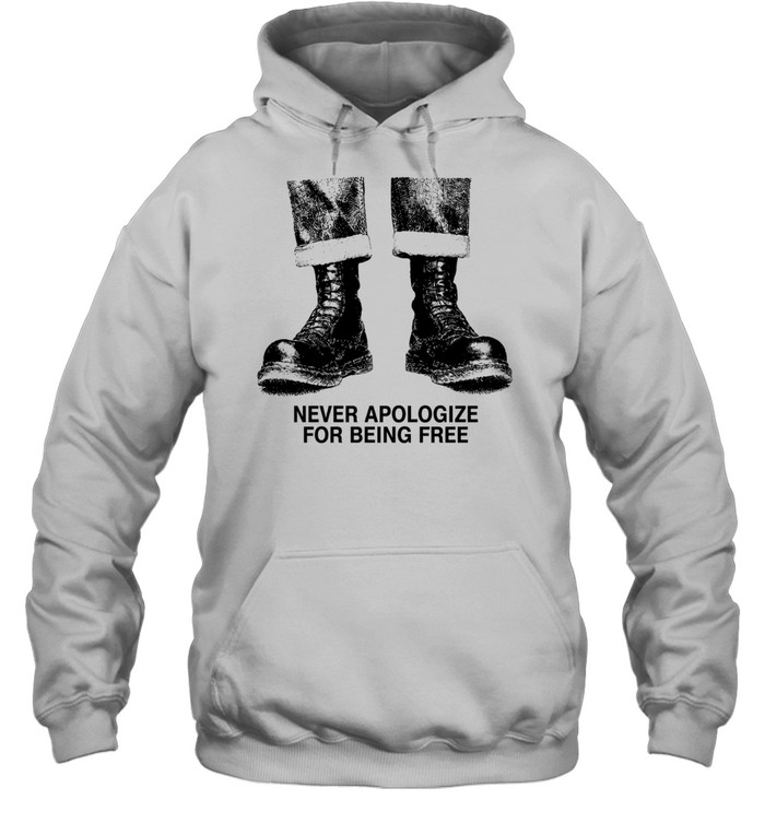Never Apologize for Being Free boots freedom Hoodie