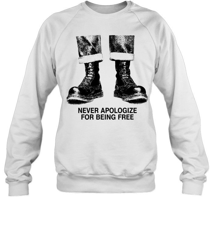 Never Apologize for Being Free boots freedom Sweatshirt