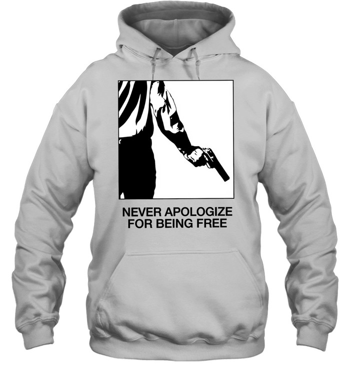 Never Apologize for Being Free freedom Hoodie