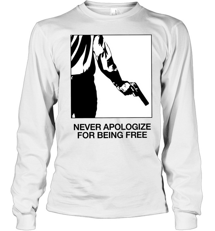 Never Apologize for Being Free freedom Long Sleeve Tee
