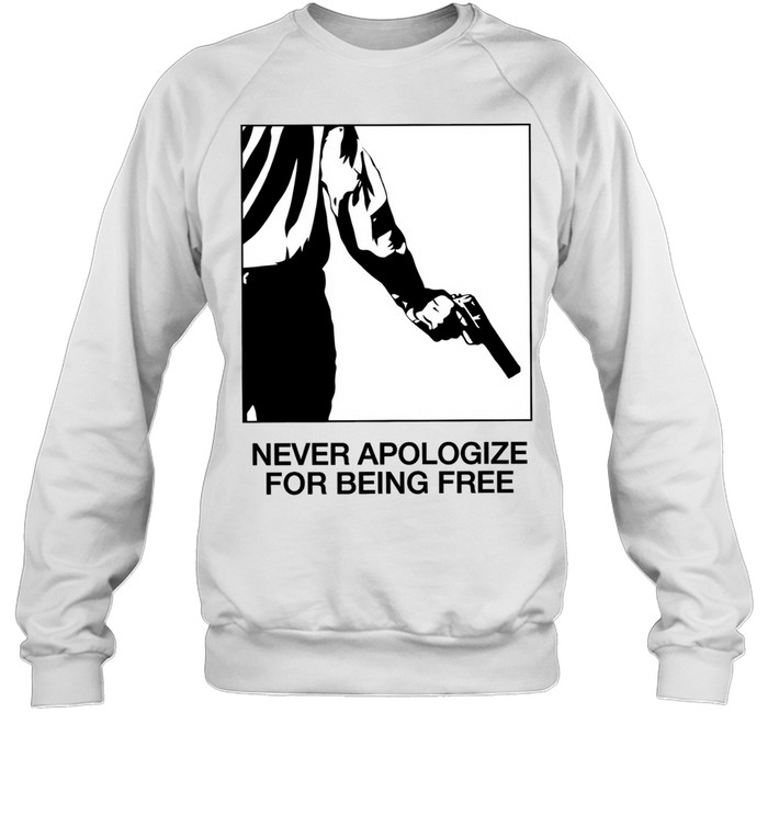 Never Apologize for Being Free freedom Sweatshirt