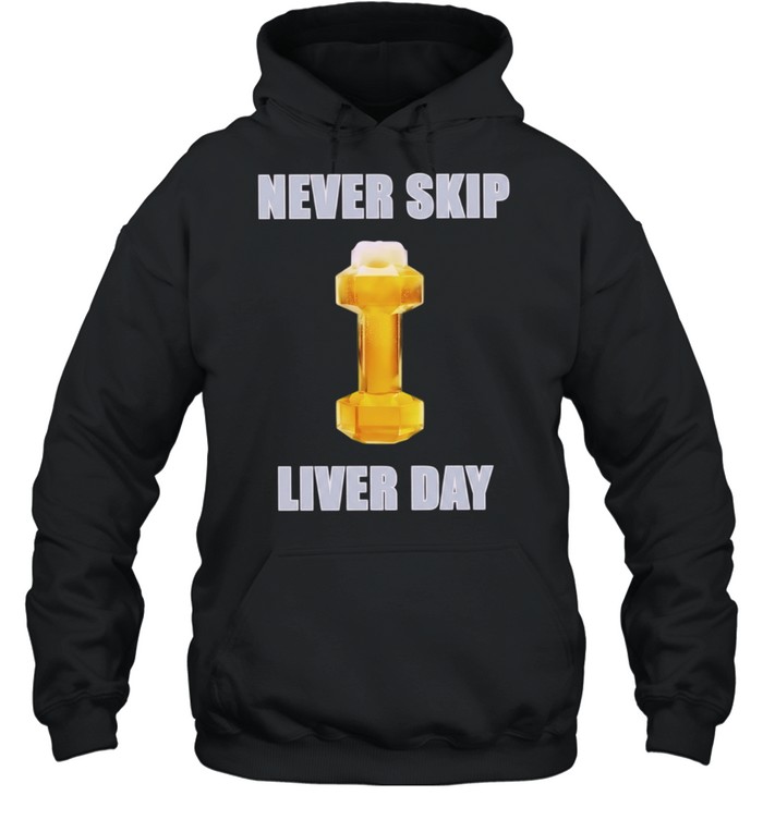Never Skip Liver Day beer dumbbell gym Hoodie