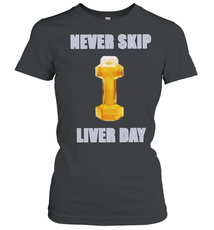 Never Skip Liver Day beer dumbbell gym Women T-Shirt