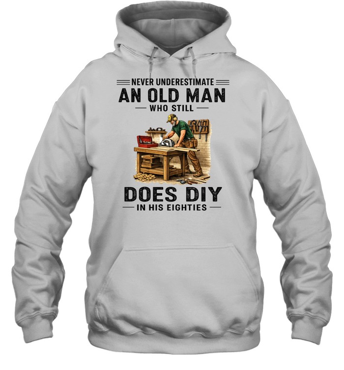 Never Underestimate An Old Man Does DIY Retro Eighties Woodworking Carpenter Hoodie