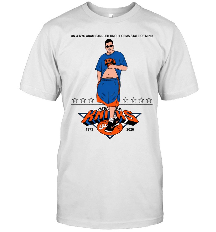 New York Knicks On A Nyc Adam Sandler Uncut Gems State Of Mind 1973 2026 Unisex T-Shirt