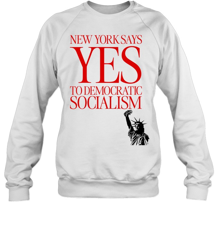 New York Says Yes To Democratic Socialism Statue Of Liberty Rose Political Leftist Sweatshirt