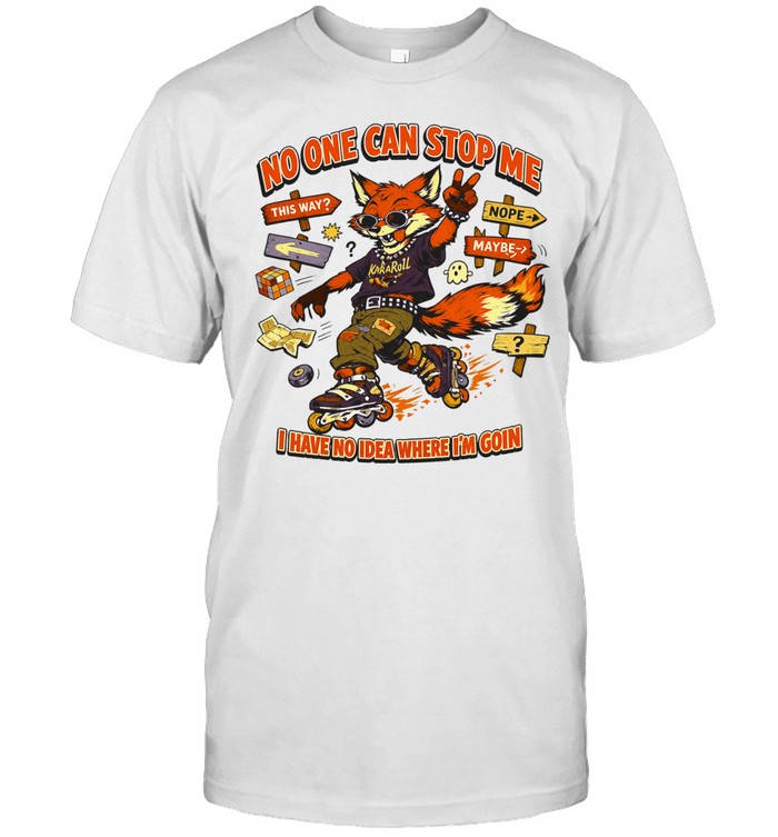 No one can stop me I have no idea where I’m goin Unisex T-Shirt