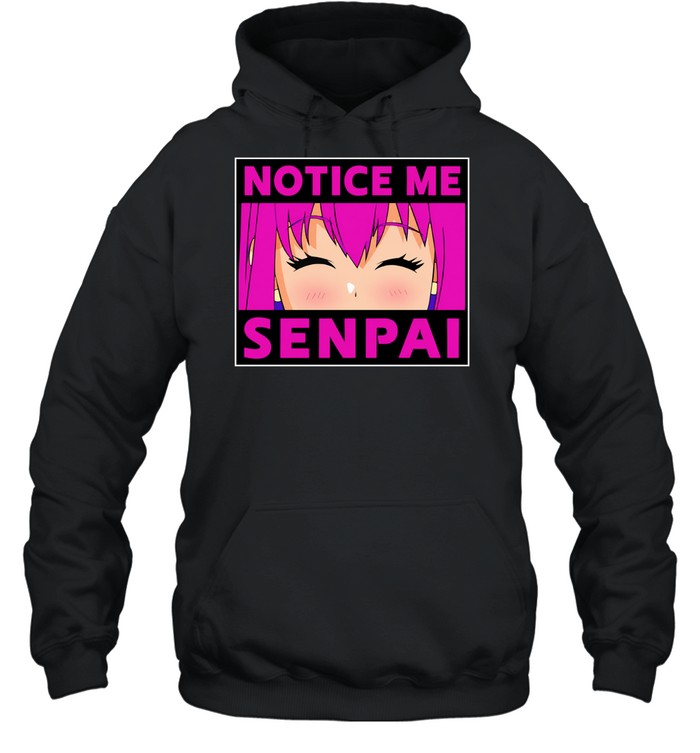 Notice me senpai anime Hoodie