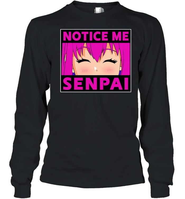 Notice me senpai anime Long Sleeve Tee