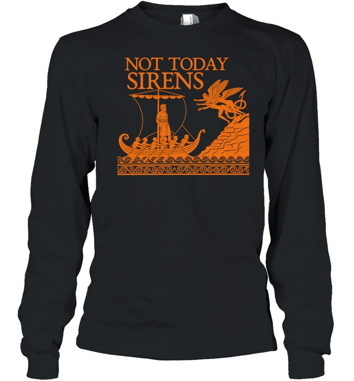 Odysseus the Odyssey not today Sirens Long Sleeve Tee