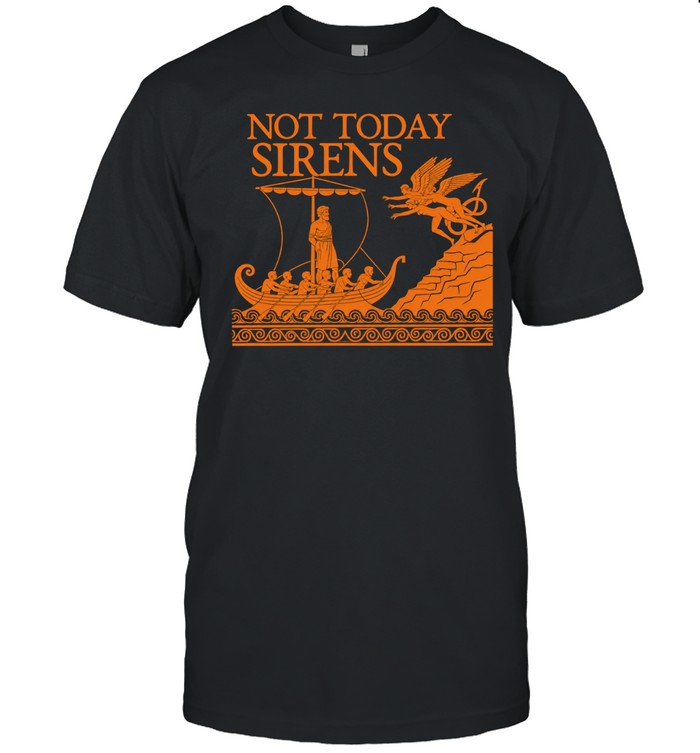 Odysseus the Odyssey not today Sirens Unisex T-Shirt