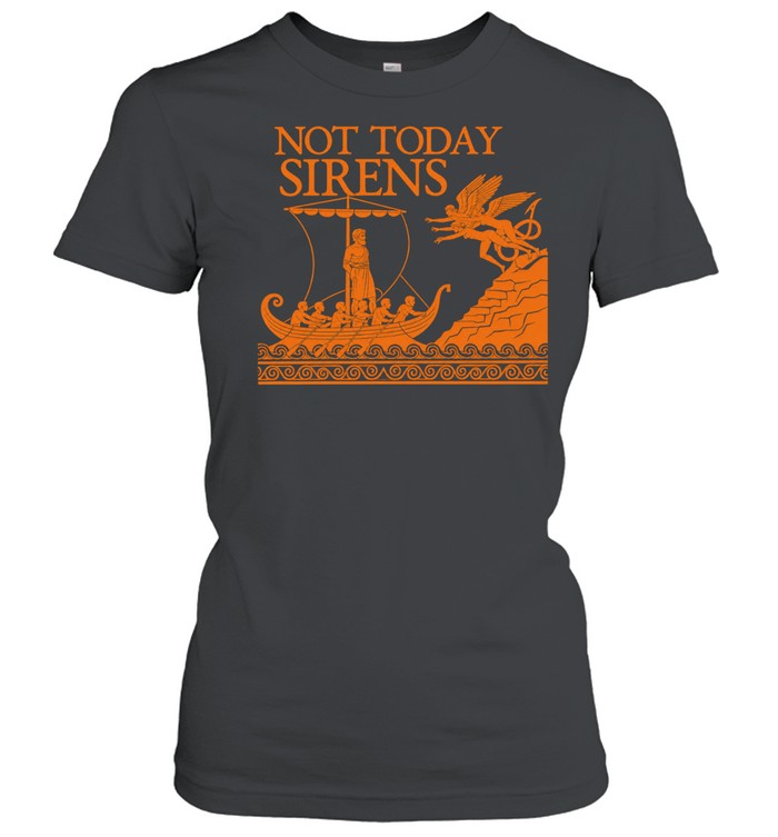 Odysseus the Odyssey not today Sirens Women T-Shirt