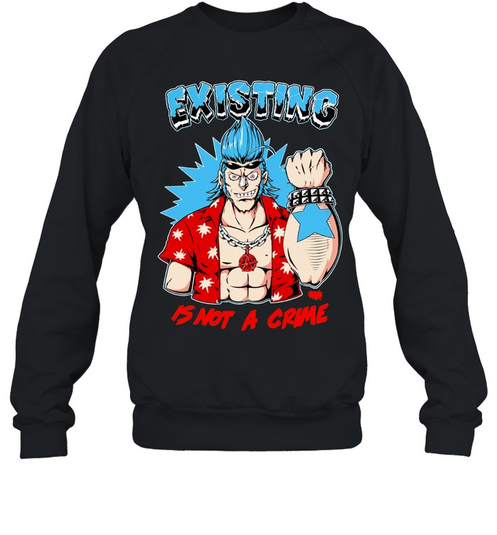 One Piece Franky Anime Existing Is Not A Crime Sweatshirt