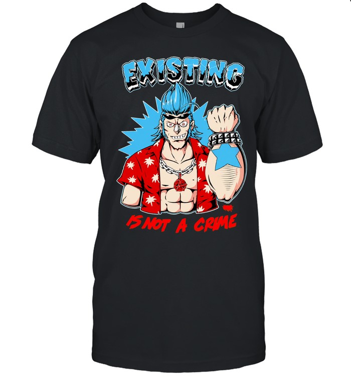 One Piece Franky Anime Existing Is Not A Crime Unisex T-Shirt