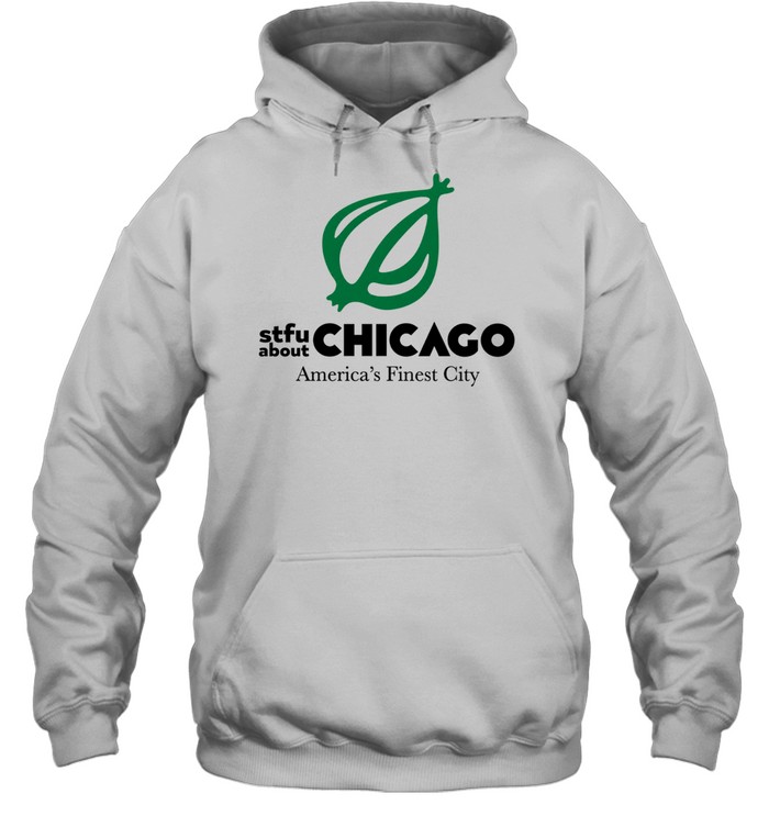 Onion STFU About Chicago America’s Finest City Hoodie
