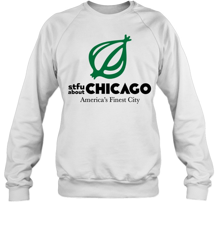 Onion STFU About Chicago America’s Finest City Sweatshirt