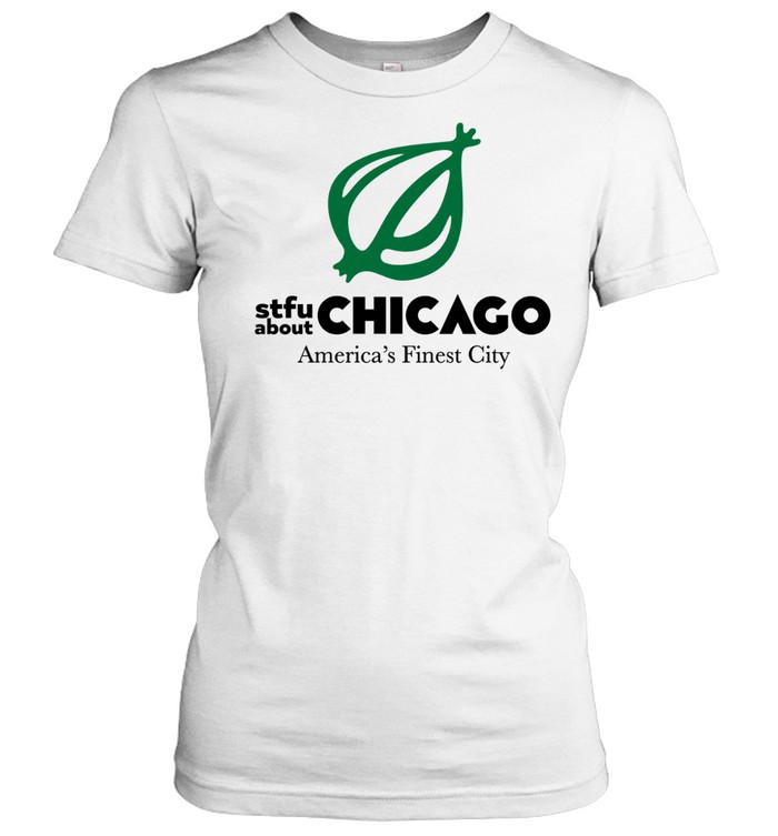Onion STFU About Chicago America’s Finest City Women T-Shirt