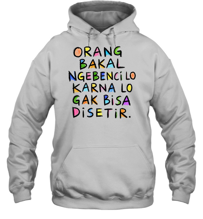 Orang Bakal Ngebenci Lo Karna Lo Gak Bisa Disetir Hoodie