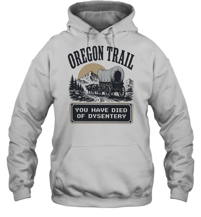 Oregon trail you have died of dysentery Hoodie